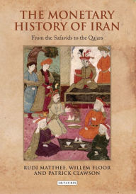 Title: The Monetary History of Iran: From the Safavids to the Qajars, Author: Rudi Matthee