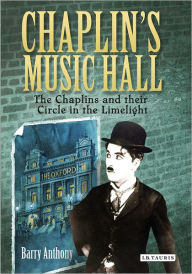 Title: Chaplin's Music Hall: The Chaplins and their Circle in the Limelight, Author: Barry Anthony