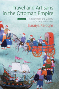 Travel and Artisans in the Ottoman Empire: Employment and Mobility in the Early Modern Era