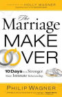 The Marriage Makeover: 10 Days to a Stronger, More Intimate Relationship