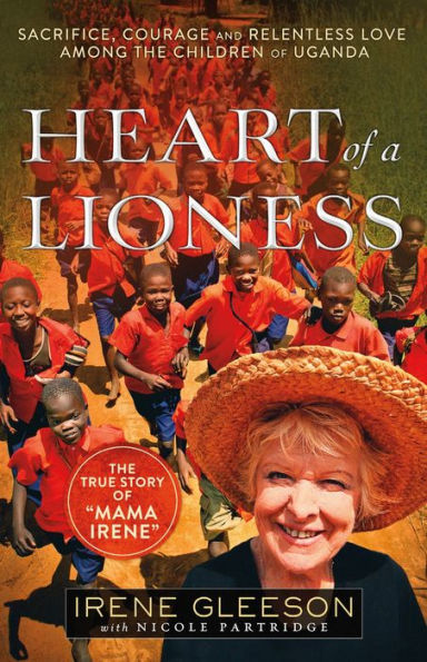 Heart of a Lioness: Sacrifice, Courage & Relentless Love Among the Children of Uganda