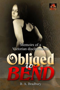 Title: Obliged to Bend, Author: B A Bradbury