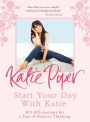 Start Your Day With Katie: 365 Affirmations for a Year of Positive Thinking