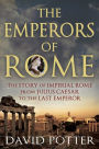 The Emperors of Rome: The Story of Imperial Rome from Julius Caesar to the Last Emperor