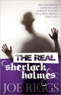 The Real Sherlock Holmes: The Mysterious Methods and Curious History of a True Mental Specialist