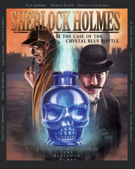 Title: Sherlock Holmes and The Case of The Crystal Blue Bottle: A Graphic Novel, Author: Luke Kuhns
