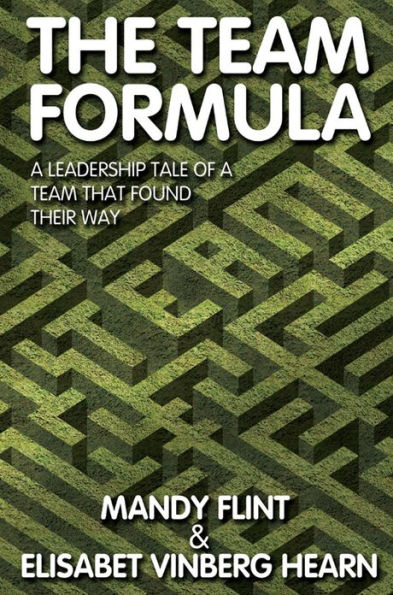 The Team Formula: A Leadership Tale of a Team who Found their Way