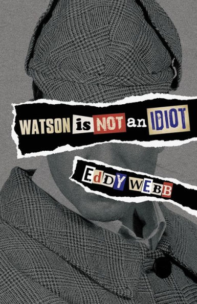 Watson Is Not an Idiot: An Opinionated Tour of the Sherlock Holmes Canon