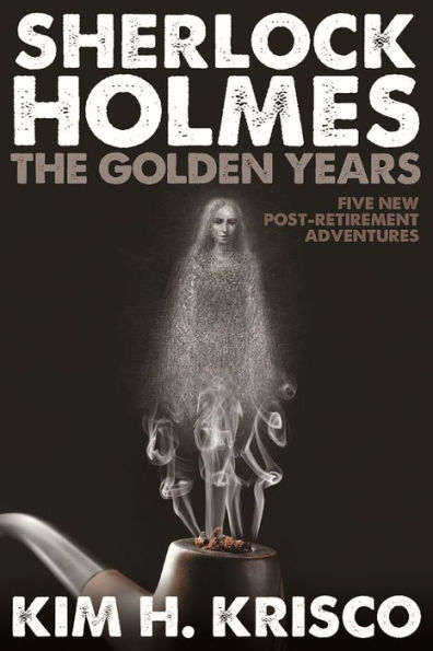 Sherlock Holmes the Golden Years: Five New Post-retirement Adventures