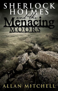 Title: Sherlock Holmes and The Menacing Moors, Author: Allan Mitchell