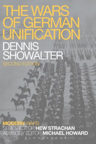 Title: The Wars of German Unification / Edition 2, Author: Dennis Showalter