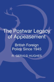 Title: The Postwar Legacy of Appeasement: British Foreign Policy Since 1945, Author: R. Gerald Hughes