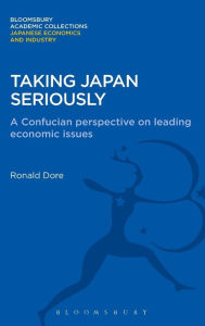 Title: Taking Japan Seriously: A Confucian Perspective on Leading Economic Issues, Author: Ronald Dore