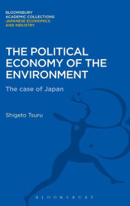 Title: The Political Economy of the Environment: The Case of Japan, Author: Shigeto Tsuru