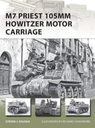 Title: M7 Priest 105mm Howitzer Motor Carriage, Author: Steven J. Zaloga
