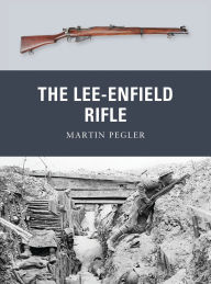 Title: The Lee-Enfield Rifle, Author: Martin Pegler