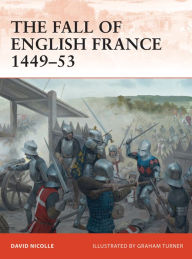 Title: The Fall of English France 1449-53, Author: David Nicolle