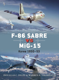 Title: F-86 Sabre vs MiG-15: Korea 1950-53, Author: Douglas C. Dildy