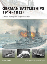 Title: German Battleships 1914-18 (2): Kaiser, König and Bayern classes, Author: Gary Staff