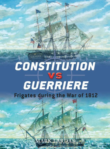 Constitution vs Guerriere: Frigates during the War of 1812