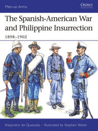 Title: The Spanish-American War and Philippine Insurrection: 1898-1902, Author: Alejandro de Quesada
