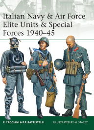 Title: Italian Navy & Air Force Elite Units & Special Forces 1940-45, Author: Piero Crociani