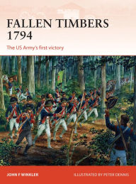 Title: Fallen Timbers 1794: The US Army's first victory, Author: John F. Winkler