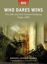 Title: Who Dares Wins: The SAS and the Iranian Embassy Siege 1980, Author: Gregory Fremont-Barnes