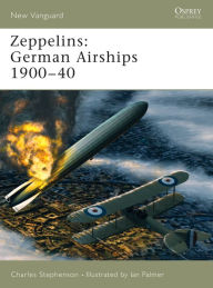 Title: Zeppelins: German Airships 1900-40, Author: Charles Stephenson