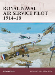 Title: Royal Naval Air Service Pilot 1914-18, Author: Mark Barber