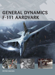 Title: General Dynamics F-111 Aardvark, Author: Peter E. Davies