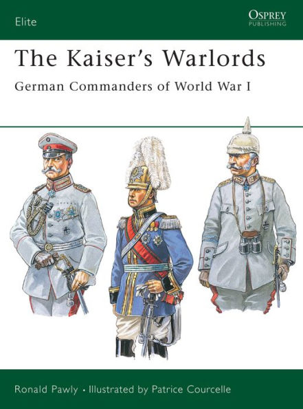 The Kaiser's Warlords: German Commanders of World War I