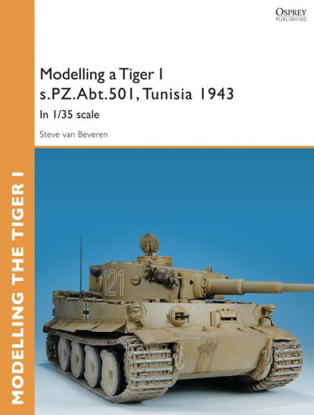 Modelling a Tiger I s.PZ.Abt.501, Tunisia 1943: In 1/35 scale