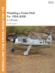 Title: Modelling a Focke-Wulf Fw 190A-8/R8: In 1/32 scale, Author: Geoff Coughlin