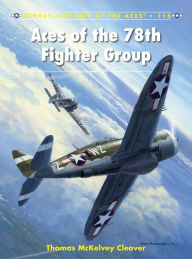 Title: Aces of the 78th Fighter Group, Author: Thomas McKelvey Cleaver