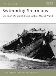 Title: Swimming Shermans: Sherman DD amphibious tank of World War II, Author: David Fletcher