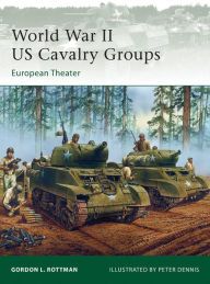 Title: World War II US Cavalry Groups: European Theater, Author: Gordon L. Rottman