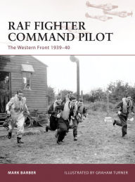 Title: RAF Fighter Command Pilot: The Western Front 1939-42, Author: Mark Barber