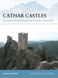Title: Cathar Castles: Fortresses of the Albigensian Crusade 1209-1300, Author: Marcus Cowper