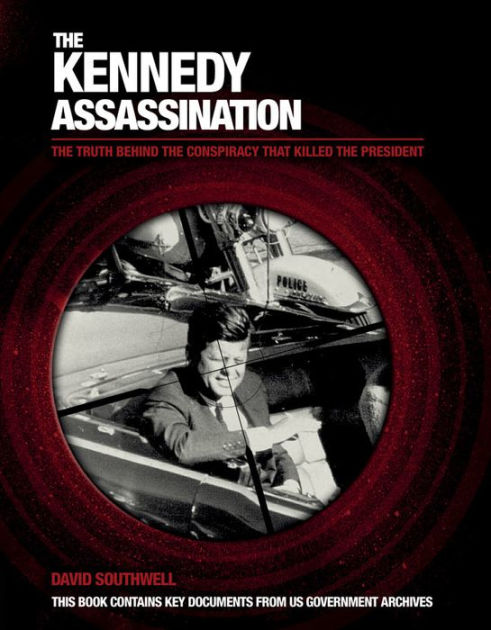 The Kennedy Assassination: The Truth Behind The Conspiracy That Killed ...