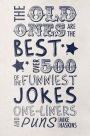 The Old Ones are the Best Joke Book: Over 500 of the Funniest Jokes, One-Liners and Puns