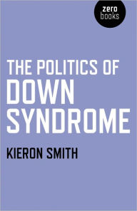 Title: The Politics of Down Syndrome, Author: Kieron Smith