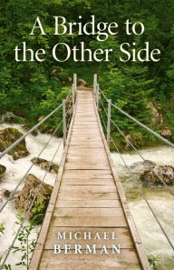 Title: A Bridge to the Other Side, Author: Michael Berman