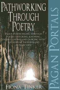 Pagan Portals - Pathworking through Poetry: Pagan Pathworking through poetry: exploring, knowing, understanding and dancing with the wisdom the bards hid in plain view.