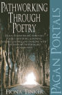 Pagan Portals - Pathworking through Poetry: Pagan Pathworking through Poetry: Exploring, Knowing, Understanding and Dancing with the Wisdom the Bards Hid in Plain View