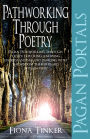 Pagan Portals - Pathworking through Poetry: Pagan Pathworking through Poetry: Exploring, Knowing, Understanding and Dancing with the Wisdom the Bards Hid in Plain View
