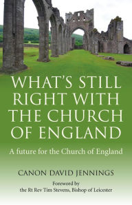 Title: What's Still Right with the Church of England: A Future for the Church of England, Author: Canon David Jennings