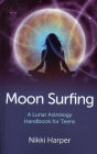 Moon Surfing: A Lunar Astrology Handbook for Teens