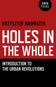 Title: Holes In The Whole: Introduction to the Urban Revolutions, Author: Krzysztof Nawratek