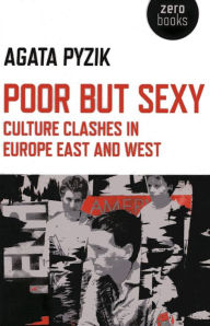 Poor but Sexy: Culture Clashes in Europe East and West